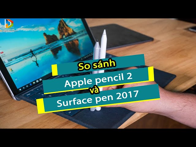 So sánh Apple Pencil 2 và Surface Pen 2017