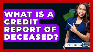 What Is A Credit Report Of Deceased? - CreditGuide360.com