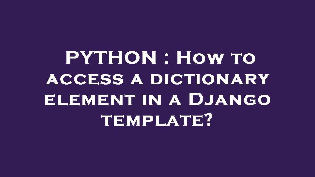 PYTHON : How to access a dictionary element in a Django template? - YouTube