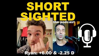 Ryan: Cataract & +6.00 & -2.25 Diopters | Shortsighted Podcast | Jake Steiner