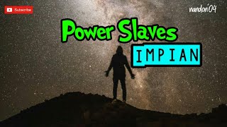 IMPIAN - POWER SLAVES ( LIRIK )