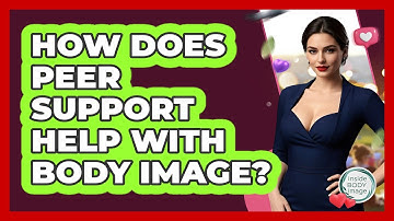 How Does Peer Support Help With Body Image? - Inside Body Image