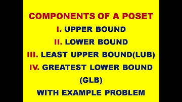 UPPER BOUND || LOWER BOUND || LEAST UPPER BOUND || GREATEST LOWER BOUND || COMPONENTS OF A POSET ||