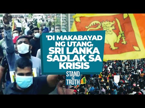 &rsquo;Di makabayad ng utang, Sri Lanka sadlak sa krisis | Stand for Truth
