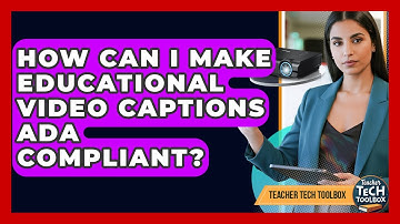How Can I Make Educational Video Captions ADA Compliant? - Teacher Tech Toolbox