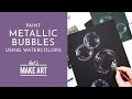 Let's Paint Metallic Bubbles | Watercolor Tutorial with Sarah Cray