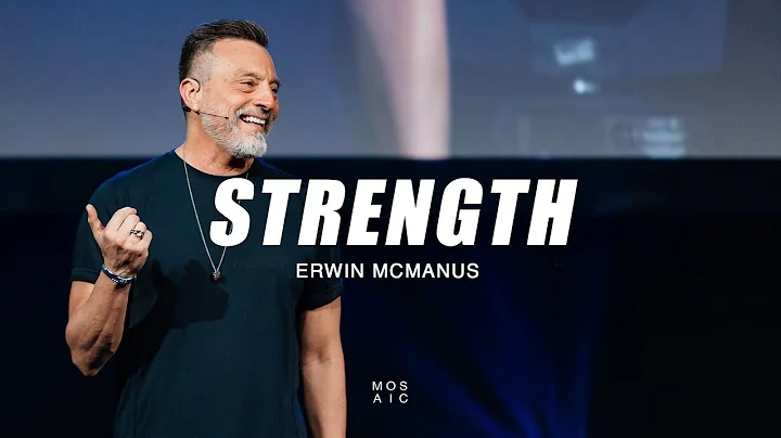 Strength | Erwin McManus - Mosaic