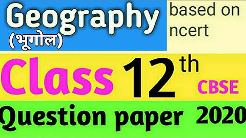 Class 12th Question Paper Of Geography (भूगोल) CBSE (2019-2020) based on ncert