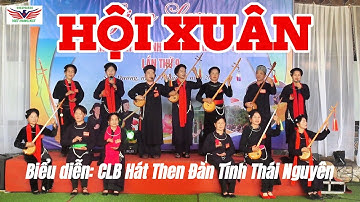 HỘI XUÂN - Biểu diễn CLB Hát Then Đàn Tính Thái Nguyên