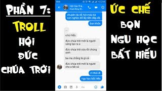 P7 Nhắn Tin Troll Hội Đức Chúa Trời - Ức Chế Bọn Ngu Học Bất Hiếu