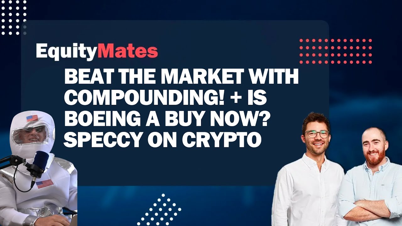Beat the Market with Compounding! + Is Boeing a Buy Now? Speccy Magee on  Crypto