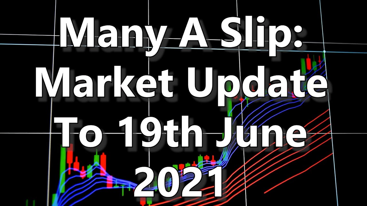 Many A Slip Market Update To 19th June 2021 YouTube