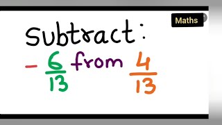 subtract -6/13 from 4/13 | how to subtract -6/13 from 4/13