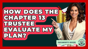 How Does The Chapter 13 Trustee Evaluate My Plan? - Your Bankruptcy Advisors