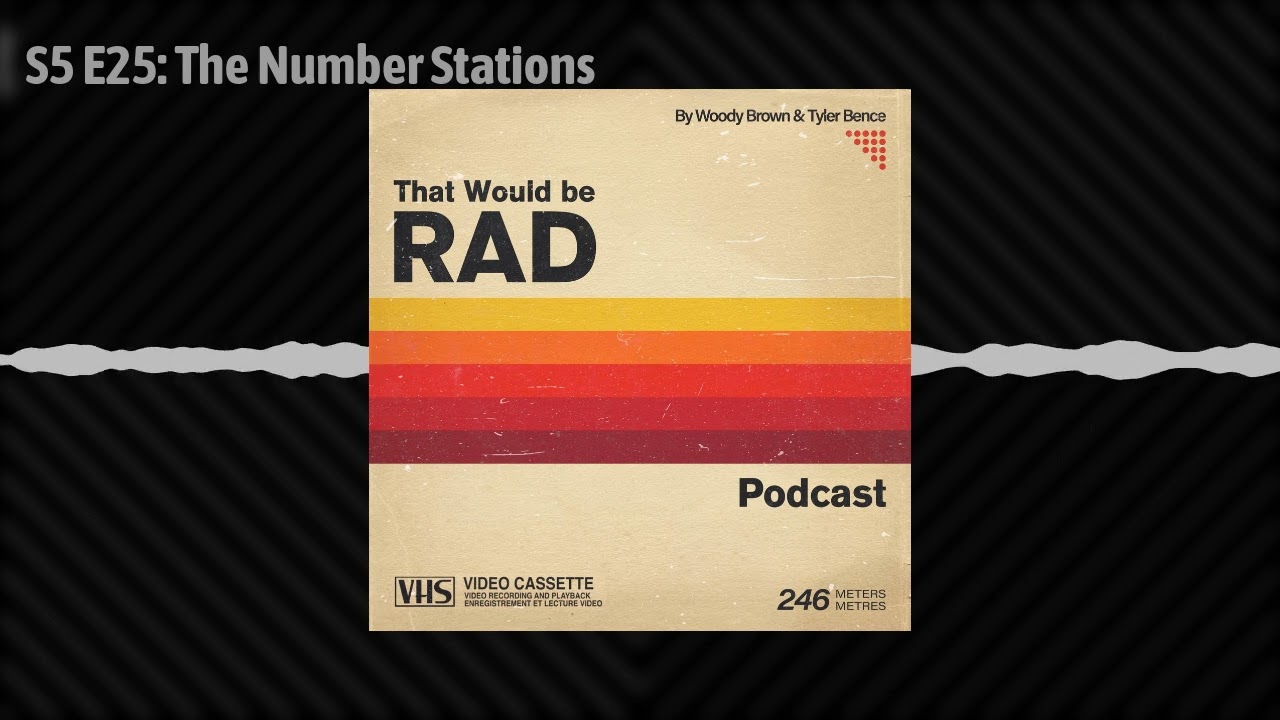 S5 E25: The Number Stations | 25 | That Would Be Rad