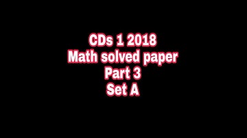 Cds 1 2018 maths solved paper part 3
