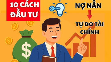 10 Cách Đầu Tư Khôn Ngoan Đưa Bạn Từ Nợ Nần Đến Tự Do Tài Chính | Học Cách Làm Giàu