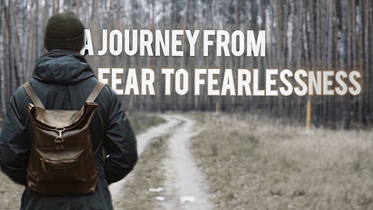 A Journey from Fear to Fearlessness" - YouTube