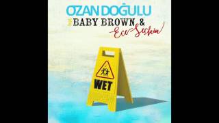 Ozan Doğulu feat. Baby Brown & Ece Seçkin - WET Resimi