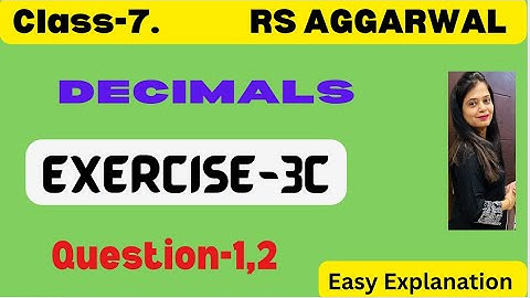 Decimals - Rs Aggarwal Class 7 Exercise 3C - Rs Aggarwal Class 7 Chapter 3 Ex 3C - Question.1,2
