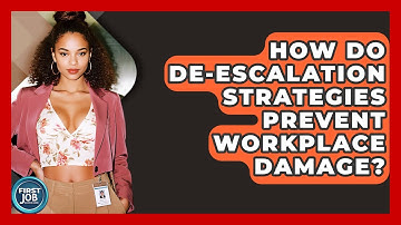 How Do De-escalation Strategies Prevent Workplace Damage? - First Job Success Guide