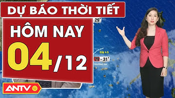 Dự báo thời tiết mới nhất hôm nay ngày 4/12: Bắc Bộ rét, Trung Bộ mưa rải rác | ANTV