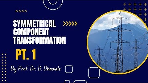 Symmetrical Component Transformation. Lecture. -1