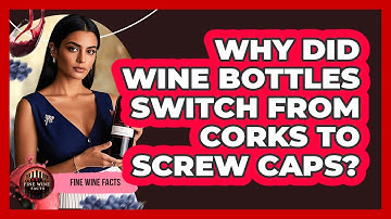 Why Did Wine Bottles Switch From Corks To Screw Caps? - Fine Wine Facts