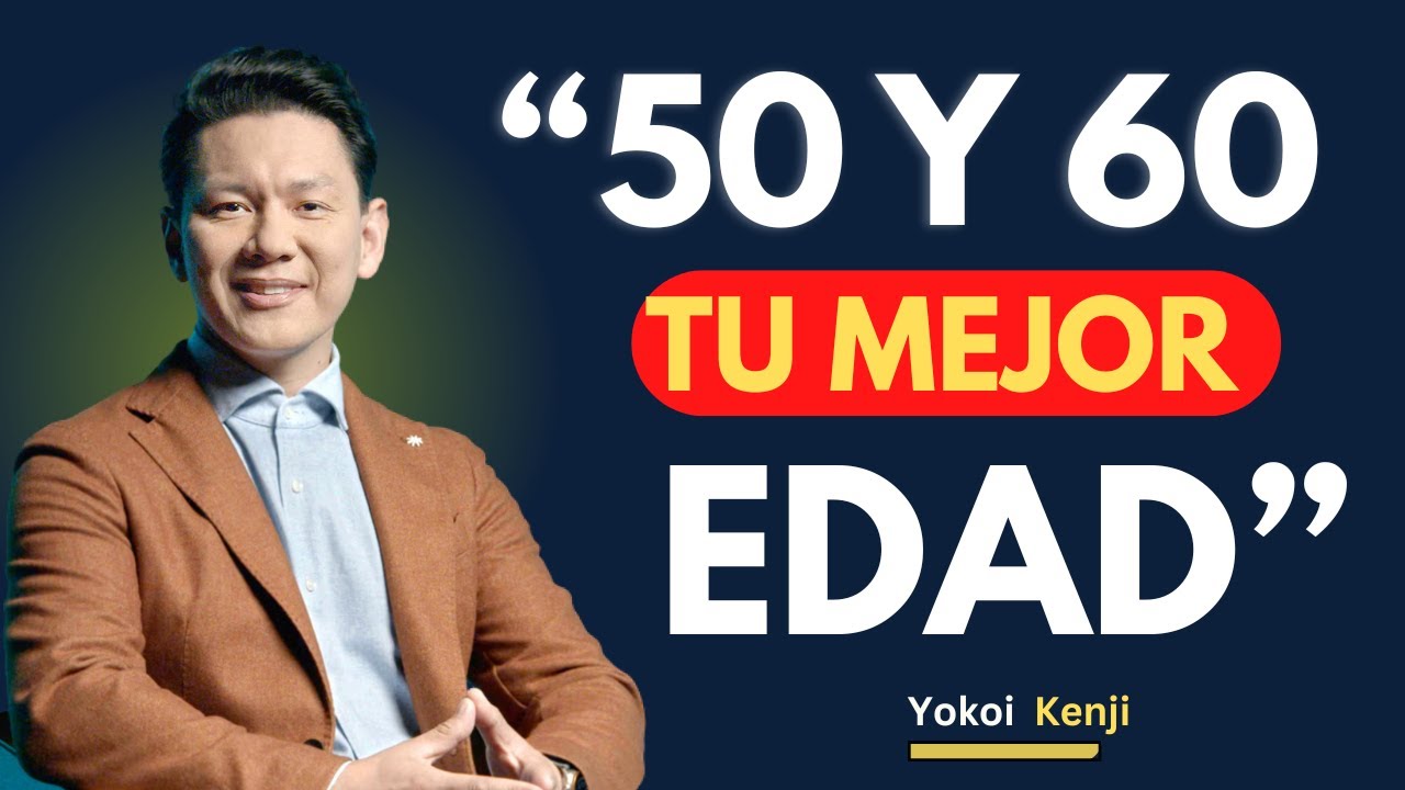 Los 50 y los 60 Años son la Edad PERFECTA para EMPEZAR de Nuevo | Yokoi Kenji