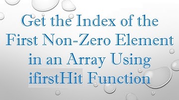 Get the Index of the First Non-Zero Element in an Array Using ifirstHit Function