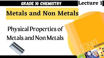Metals and Non Metals | Physical Properties of Metals & Non Metals | Grade 10 Chemistry | L1