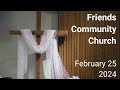 Friends Community Church - February 25, 2024