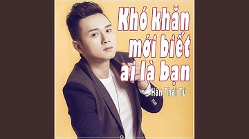 Hàn Thái Tú | Khó Khăn Mới Biết Ai Là Bạn