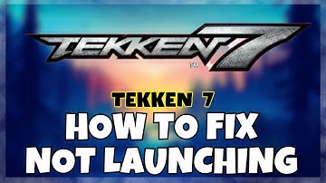 How to Fix TEKKEN 7 Not Launching Windows 10 / 11 || 2023 Fix