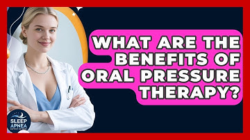 What Are The Benefits Of Oral Pressure Therapy? - Sleep Apnea Support Network