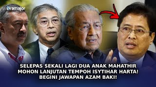 SELEPAS Sekali Lagi Dua Anak Mahathir Mohon Lanjutan Tempoh Isytihar Harta! Begini Jawapan Azam Baki