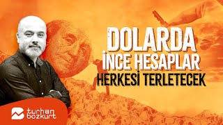 Dolarda ince hesaplar terletecek | Turhan Bozkurt