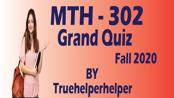 MTH 302 Grand quiz solution Fall 2020 || by Truehelperhelper
