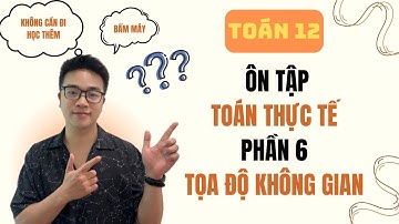 ⚡ Toán 12 – Toán Thực Tế (P6): Giải tọa độ không gian bằng mẹo nhìn + bấm máy Casio cực nhanh!