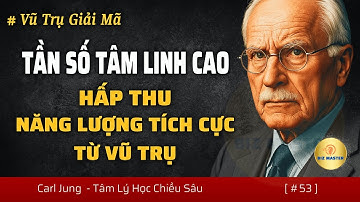 Tần Số Tâm Linh Cao: Giúp Bạn Hấp Thu Năng Lượng Tích Cực Từ Vũ Trụ | Tâm Lý Học Carl Jung