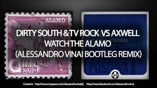 Dirty South & Tv Rock Vs Axwell - Watch The Alamo (Alessandro Vinai Bootleg Remix)