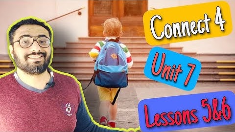 كونكت 4 | الوحدة السابعة الدرسين الخامس و السادس | Unit 7 Lessons 5 - 6|