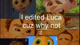 I edited Luca again