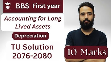 Accounting for Long Lived Assets || TU Solution || BBS 1st year || All Methods of Depreciation