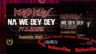 Madman - Na we dey dey (Feat. A-Bangs)