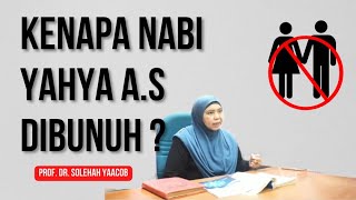 Kenapa Nabi Yahya a.s Dibunuh? | Prof. Dr. Solehah Yaacob