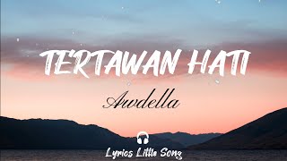 TAK MAU KEHILANGAN TAPI LELAH BERJUANG | TERTAWAN HATI - AWDELLA (LYRICS LAGU)