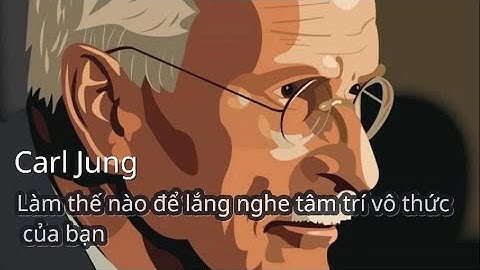 Carl Jung: Làm thế nào để lắng nghe tâm trí vô thức của bạn