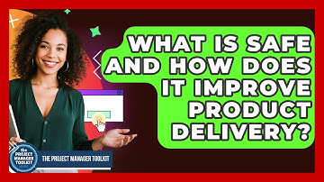 What Is SAFe And How Does It Improve Product Delivery? - The Project Manager Toolkit