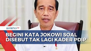 Respons Presiden Jokowi soal Disebut Tak Lagi Kader PDIP: Terima Kasih